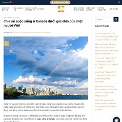 Cuộc sống ở Canada - Toronto dưới góc nhìn của người Việt