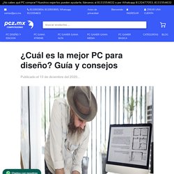 ¿Cuál es la mejor PC para diseño? Guía y consejos