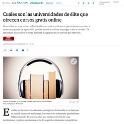 Cuáles son las universidades de élite que ofrecen cursos gratis online - 29.11.2017 - LA NACION