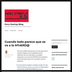 Cuando todo parece que se va a la M%&RD@ - Peru Startup Blog