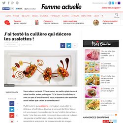J’ai testé la cuillère qui décore les assiettes !