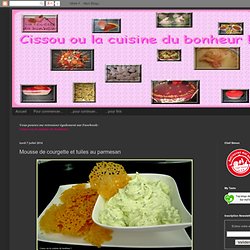 Cissou ou la cuisine du bonheur!: Mousse de courgette et tuiles au parmesan