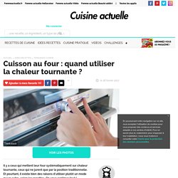 Cuisson au four : quand utiliser la chaleur tournante ?