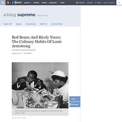 Red Beans And Ricely Yours: The Culinary Habits Of Louis Armstrong : A Blog Supreme