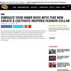 Embrace Your Inner Boss With This New Create & Cultivate-Inspired Fashion Collab