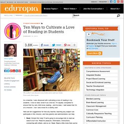 Ten Ways to Cultivate a Love of Reading in Students