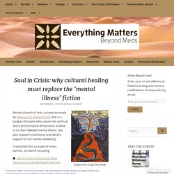 Soul in Crisis: why cultural healing must replace the “mental illness” fiction – Everything Matters: Beyond Meds
