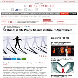 31 Things White People Should Culturally Appropriate 