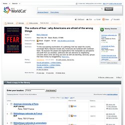 The culture of fear : why Americans are afraid of the wrong things (Book, 1999) [UC Irvine Libraries]