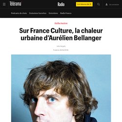 Sur France Culture, la chaleur urbaine d’Aurélien Bellanger - Radio
