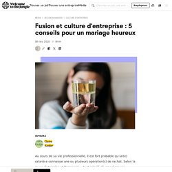 Fusion & culture d'entreprise : 5 conseils pour un mariage réussi