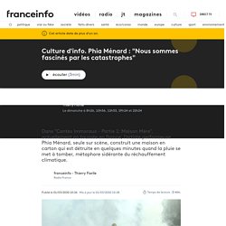 FRANCE INFO / Phia Ménard : "Nous sommes fascinés par les catastrophes"