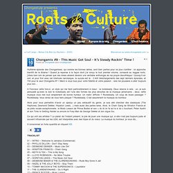 Roots & Culture - Music For Knowledge » Chongamix #8 - This Music Got Soul - It’s Steady Rockin’ Time !