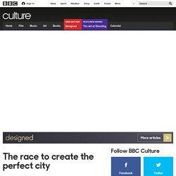 Culture - The race to create the perfect city