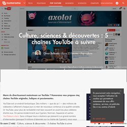 Culture, sciences & découvertes : 5 chaînes YouTube à suivre