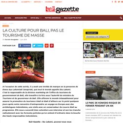 LA CULTURE POUR BALI, PAS LE TOURISME DE MASSE - Bali-Gazette