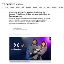 Coup d'envoi de Culturebox, la chaîne de France Télévisions dédiée au spectacle vivant : le programme...
