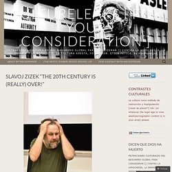 Slavoj Zizek “The 20th Century Is (Really) Over!”