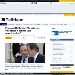 François Hollande : "la création culturelle n'est pas une marchandise"