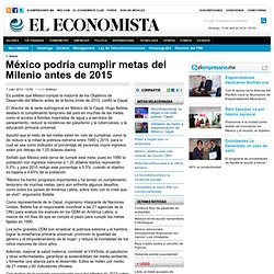 México podría cumplir metas del Milenio antes de 2015