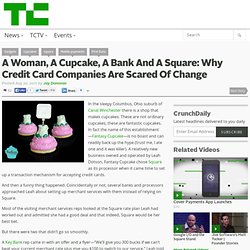 A Woman, A Cupcake, A Bank And A Square: Why Credit Card Companies Are Scared Of Change