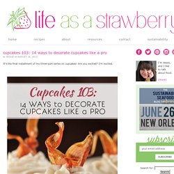 Cupcakes 103: 14 Ways to Decorate Cupcakes Like a Pro – Life As A Strawberry