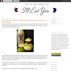 I'll Eat You: "Man with a Tray Cupcakes" or Malibu Pina Colada Cupcakes with Lime Cream Cheese Frosting