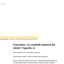 Le Curcuma est-il vraiment le remède naturel du siècle ? [Dossier]