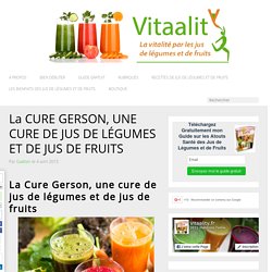 La cure Gerson, une cure de jus de légumes et de fruits