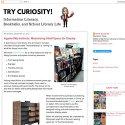 Try Curiosity!: Against My Instincts: Maximizing Shelf Space for Display