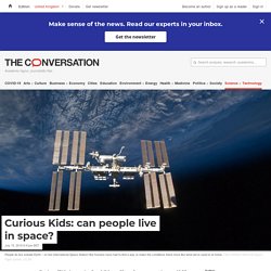 Curious Kids: can people live in space?