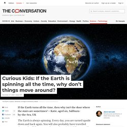Curious Kids: If the Earth is spinning all the time, why don't things move around?