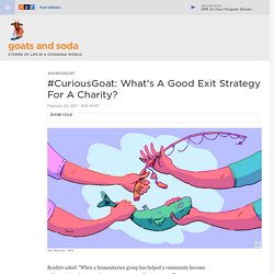 #CuriousGoat: What's A Good Exit Strategy For A Charity : Goats and Soda