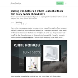 Curling iron holders & others –essential tools that every barber should have - by Burke Decor - Burke’s Newsletter