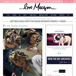 ...love Maegan : Fashion, DIY, Home, Lifestyle: ~ Hair To's ~ Big Curls with Tiny Buns ~ Los Angeles