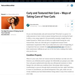 Curly and Textured Hair Care – Ways of Taking Care of Your Curls