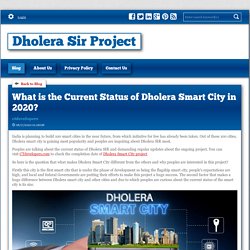 What is the Current Status of Dholera Smart City in 2020?