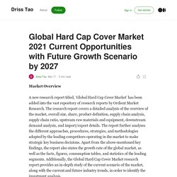 Global Hard Cap Cover Market 2021 Current Opportunities with Future Growth Scenario by 2027