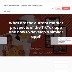 What Are The Current Market Prospects Of The TikTok App And How To Develop A Similar App?