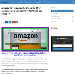 Amazon Pay is currently Shopping Offer associate degree possibility for World pay shoppers