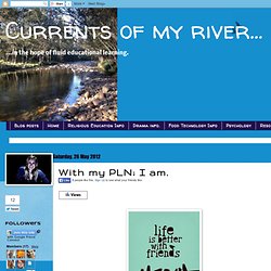 Currents of my river...: With my PLN; I am.