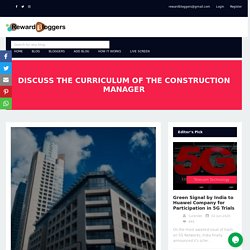 DISCUSS THE CURRICULUM OF THE CONSTRUCTION MANAGER