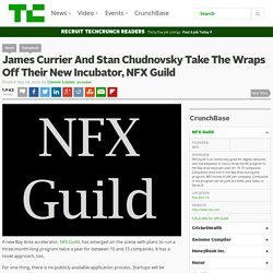 James Currier And Stan Chudnovsky Take The Wraps Off Their New Incubator, NFX Guild