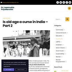 Is old age a curse in India - Part 2 - Dr. Lopamudra Priyadarshini