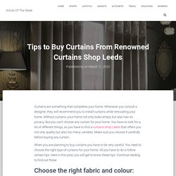 Tips to Buy Curtains From Renowned Curtains Shop Leeds - Article Of The Week