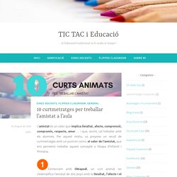 10 curtmetratges per treballar l’amistat a l’aula – TIC TAC i Educació