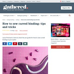 How to sew curved binding: 9 tips and tricks - Gathered