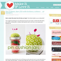 Pin Cushion Jars (fill with buttons, notions……..or candy!!)