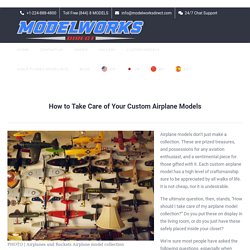 How to Take Care of Your Custom Airplane Models