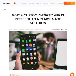 Why a Custom Android App Is Better than a Ready-Made Solution